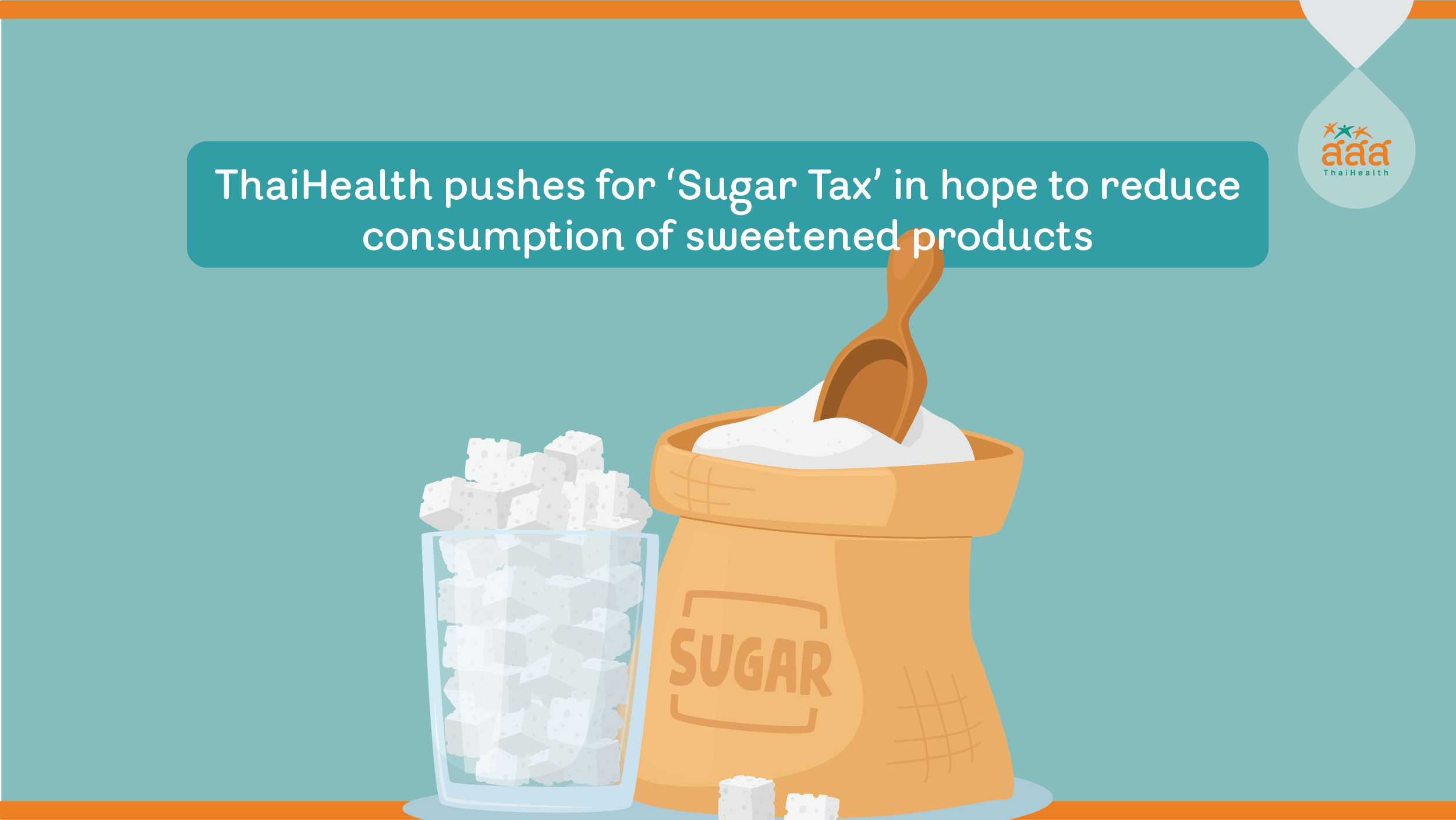 ThaiHealth pushes for ‘Sugar Tax’ in hope to reduce consumption of sweetened products thaihealth